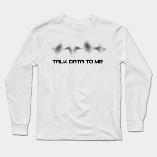 Talk Data To Me T-Shirt (dark) Long Sleeve T-Shirt